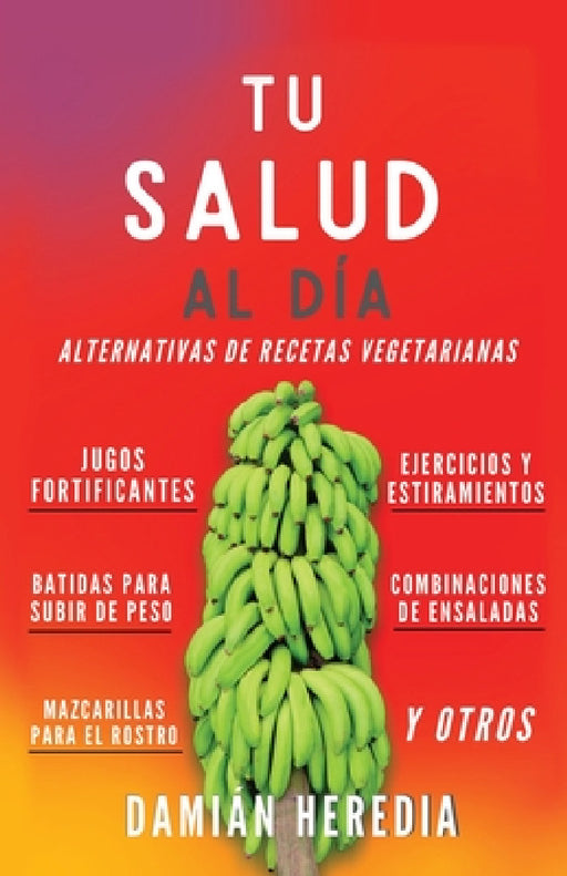 Tu Salud Al Diá: Alternativas de Recetas Vegetarianas Y Otros by Damián Heredia