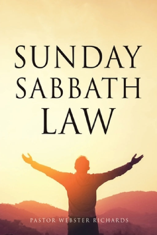 Sunday Sabbath Law by Pastor Webster Richards