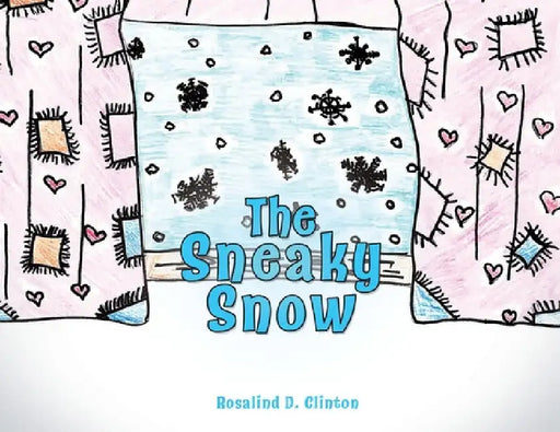 The Sneaky Snow by Rosalind D. Clinton