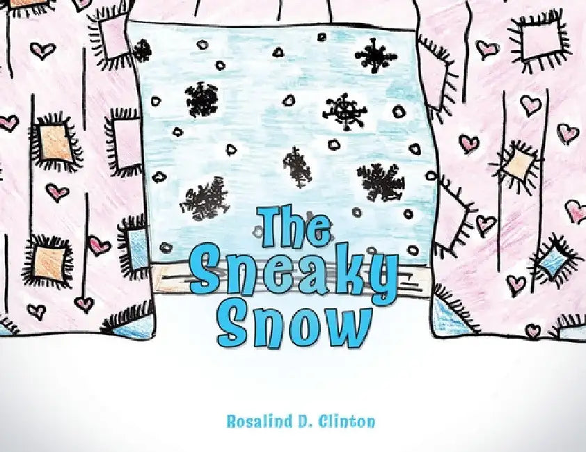 The Sneaky Snow by Rosalind D. Clinton