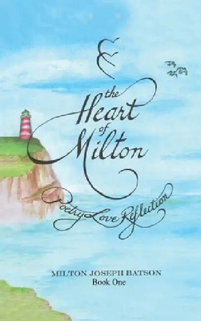 The Heart Of Milton Book One: Poetry Love Reflection by Milton Joseph Batson