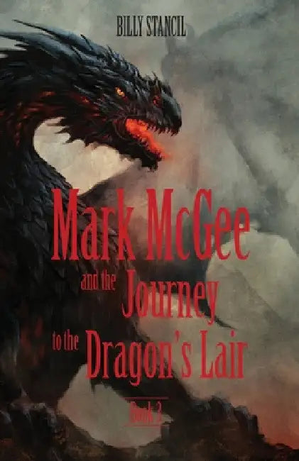 Mark McGee and the Journey to the Dragon's Lair: Book 3 by Billy Stancil