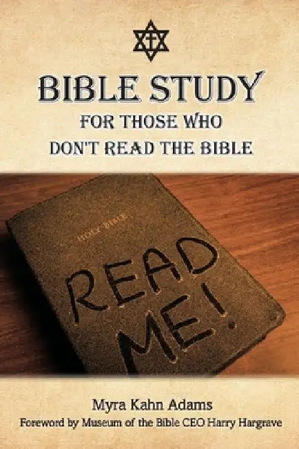 Bible Study For Those Who Don't Read The Bible by Myra Kahn Adams