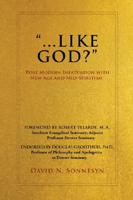 "...Like God?": Post Modern Infatuation With New Age and Neo-Spiritism by David N. Sonnesyn