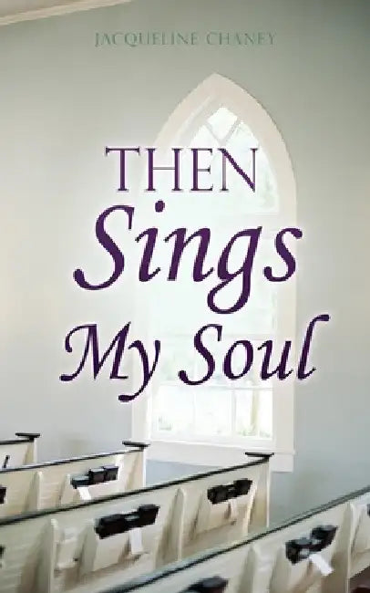 Then Sings My Soul by Jacqueline Chaney