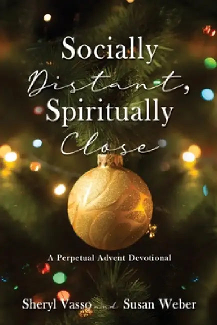 Socially Distant, Spiritually Close: A Perpetual Advent Devotional by Sheryl Vasso