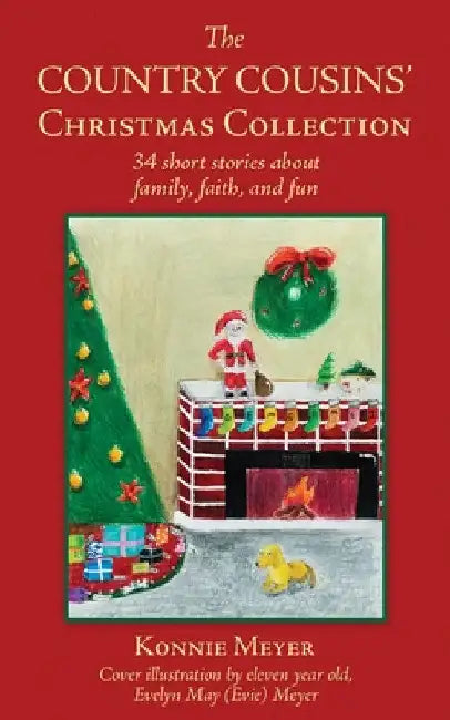 The Country Cousins' Christmas Collection: 34 short stories about family, faith, and fun by Konnie Meyer