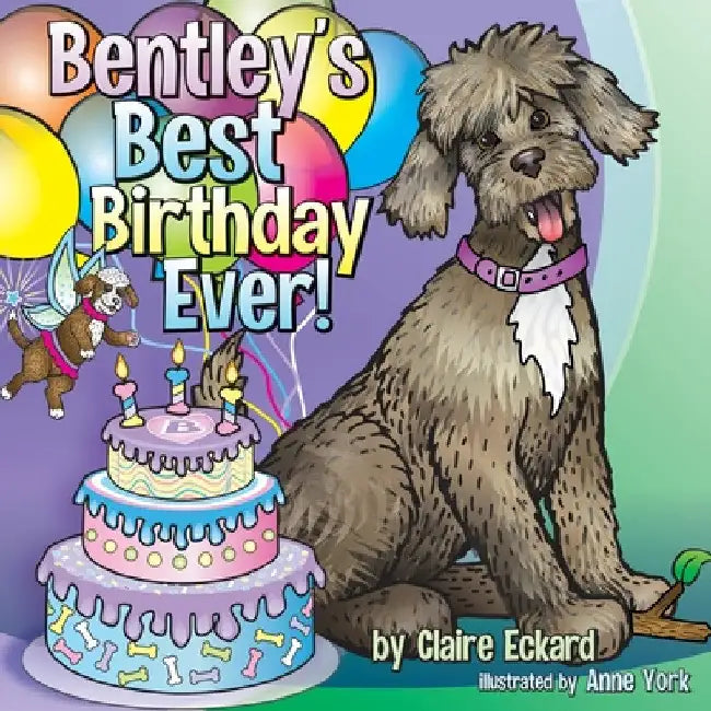 Bentley's Best Birthday EVER! by Claire Eckard