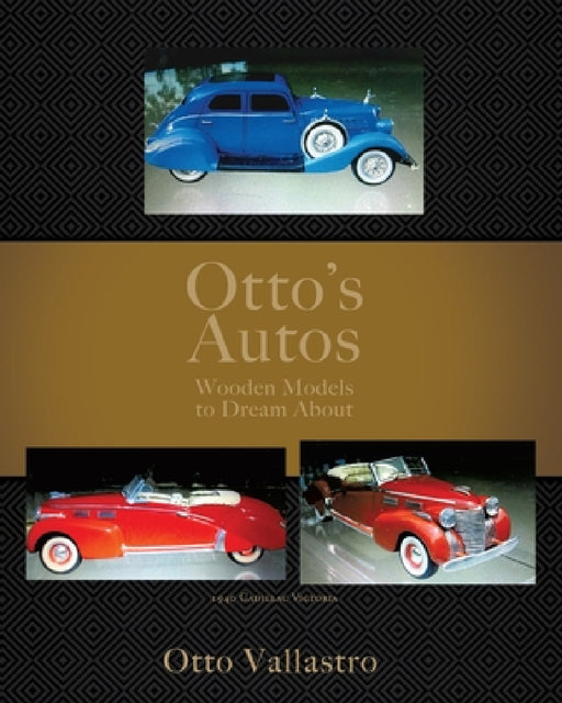 Otto's Autos: Wooden Models to Dream About by Otto Vallastro