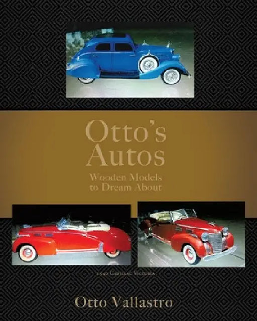 Otto's Autos: Wooden Models to Dream About by Otto Vallastro