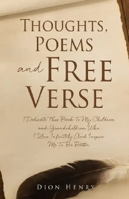 Thoughts, Poems and Free Verse by Dion Henry