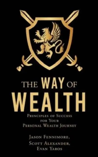 The Way of Wealth: Principles of Success for Your Personal Wealth Journey by Jason Fennimore, Scott Alexander, Evan Yaros