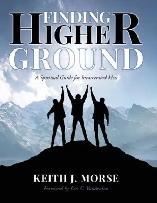 Finding Higher Ground: A Spiritual Guide for Incarcerated Men by Keith J. Morse