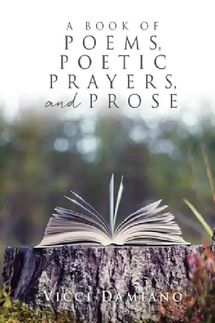 A Book of POEMS, POETIC PRAYERS, AND PROSE by VICCI Damiano