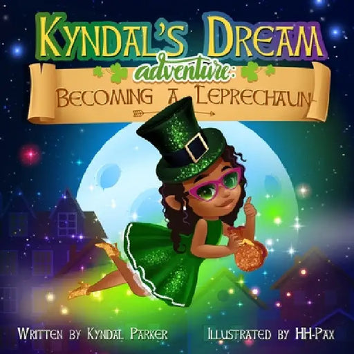 Kyndal's Dream Adventure: Becoming A Leprechaun by Kyndal Parker