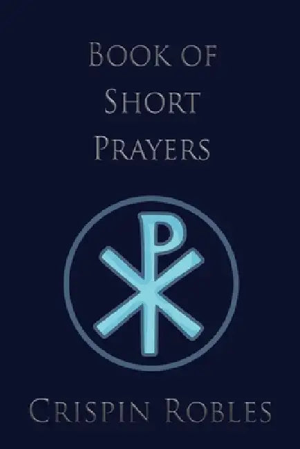 Book of Short Prayers by Crispin Robles