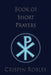 Book of Short Prayers by Crispin Robles