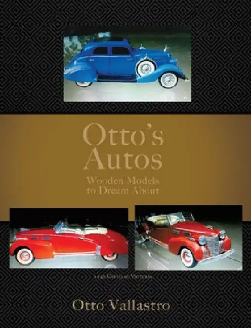 Otto's Autos: Wooden Models to Dream About by Otto Vallastro