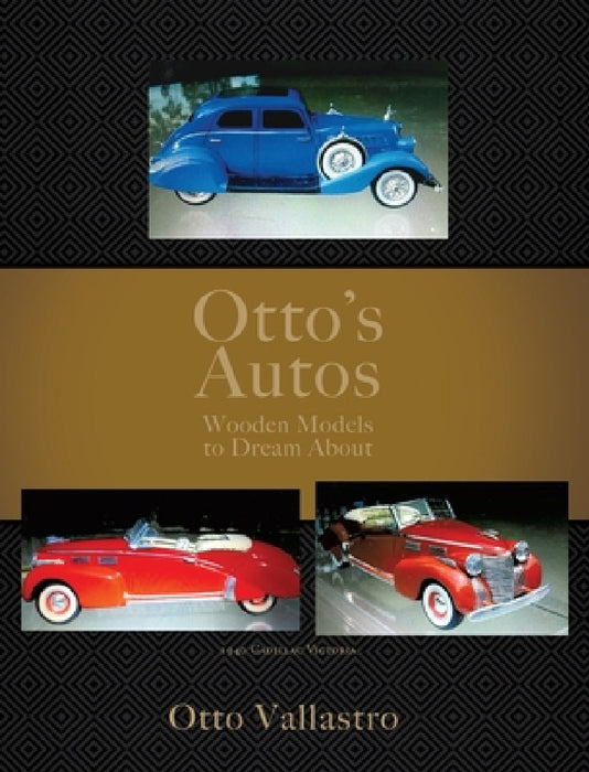 Otto's Autos: Wooden Models to Dream About by Otto Vallastro