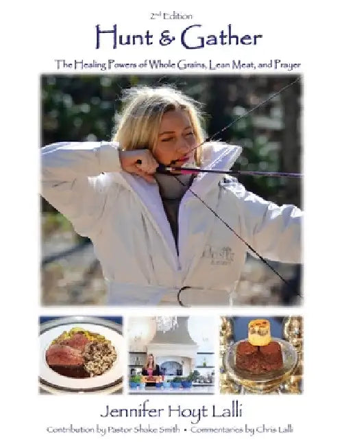 Hunt & Gather: The Healing Powers of Whole Grains, Lean Meat, and Prayer by Jennifer Hoyt Lalli