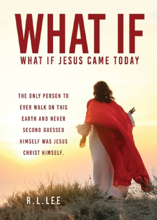 What If: What If Jesus Came Today by R. L. Lee, Tim W. Stout