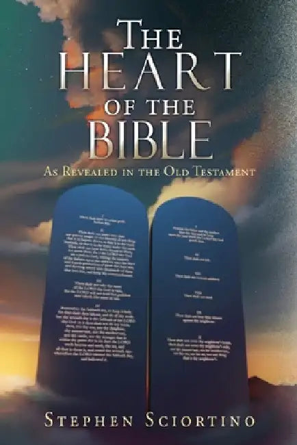 The Heart of the Bible: As Revealed in the Old Testament by Stephen Sciortino