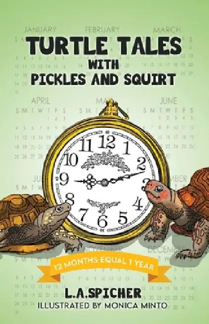 Turtle Tales with Pickles and Squirt: 12 Months Equal 1 Year by L. a. Spicher