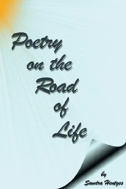 Poetry on the Road of Life by Sandra Hentges