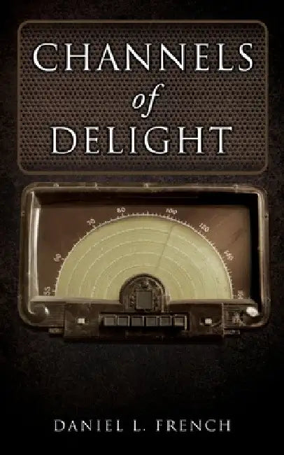 Channels of Delight by Daniel L. French