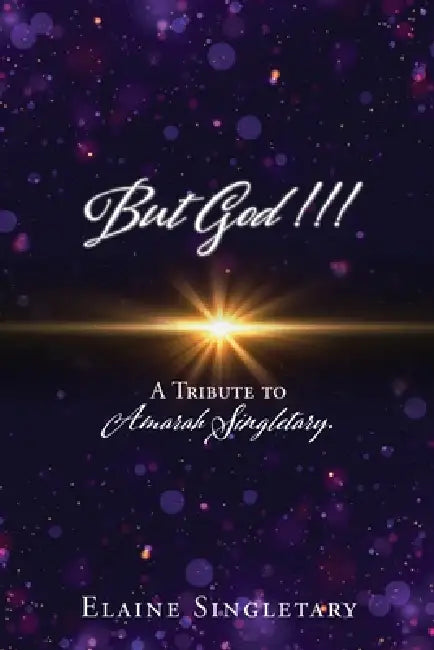 But God!!!: A Tribute to Amarah Singletary. by Elaine Singletary, Amarah L. Singletary