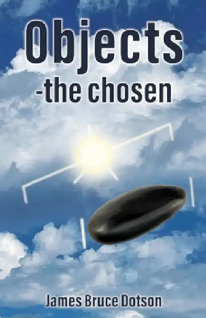 Objects-the chosen by James Bruce Dotson