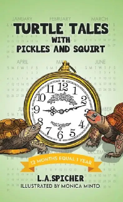 Turtle Tales with Pickles and Squirt: 12 Months Equal 1 Year by L. a. Spicher