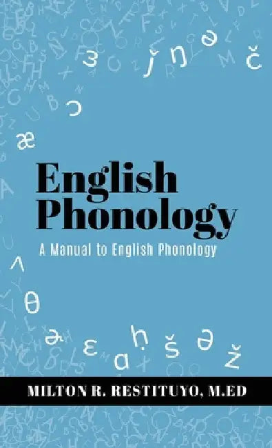 English Phonology: A Manual to English Phonology by Restituyo M. Ed, Milton R.