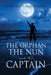 The Orphan the Nun and the Captain by J. Oakley Ethington