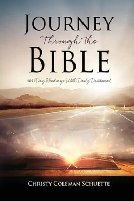 Journey Through the Bible: 365-Day Readings With Daily Devotional by Christy Coleman Schuette