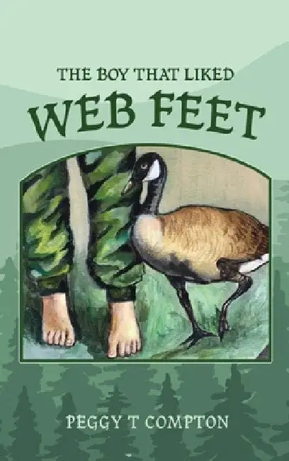 The Boy That Liked Web Feet by Peggy T. Compton