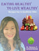 Eating Healthy to Live Wealthy: Recipes For A Healthier YOU by Delores T. Henderson