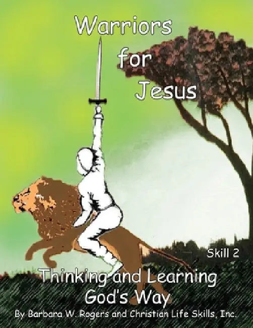 Warriors For Jesus: Skill 2 Thinking and Learning God's Way by Barbara W. Rogers