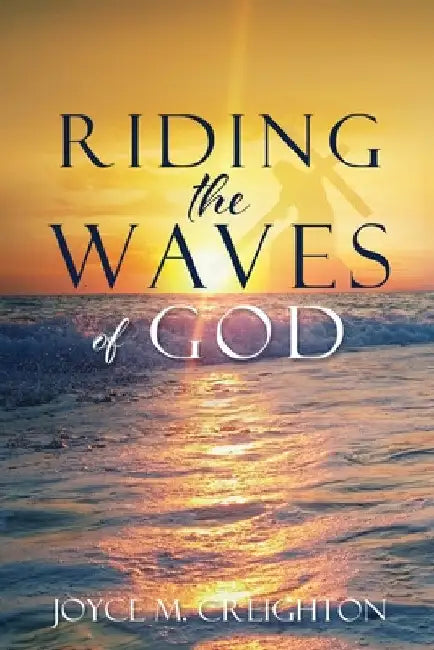 Riding the Waves of God by Joyce M. Creighton