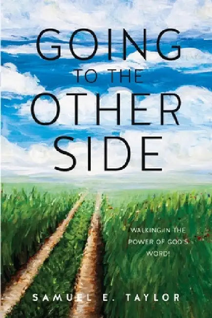 Going to the Other Side: Walking In The Power Of God's Word! by Samuel E. Taylor