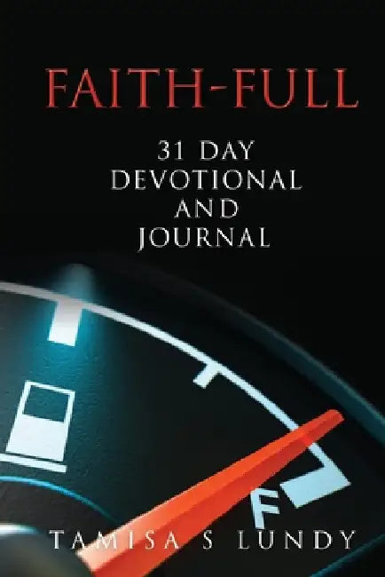Faith-Full 31 Day Devotional and Journal: Filling up on the Word of God by Tamisa S. Lundy