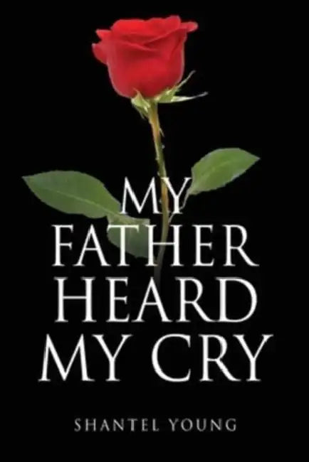 My Father Heard My Cry by Shantel Young