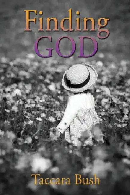 Finding GOD by Taccara Bush