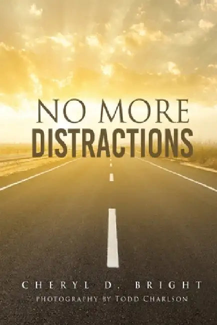 No More Distractions by Bright, Cheryl D.
