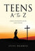 Teens A to Z: A manual for developing mature, godly teenagers by Damron, Steve