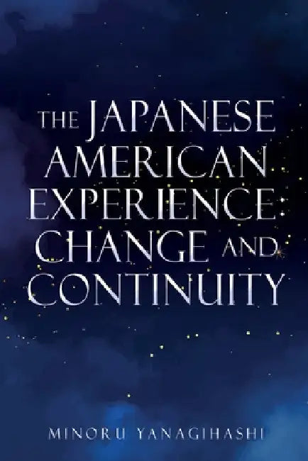The Japanese American Experience: Change and Continuity by Minoru Yanagihashi