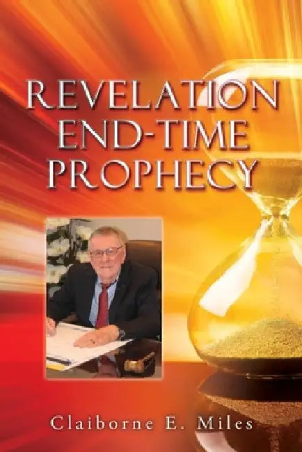 Revelation End-Time Prophecy by Miles, Claiborne E.