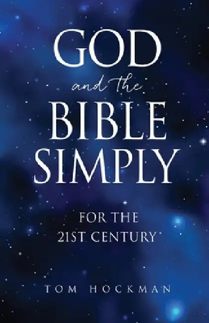 God and the Bible Simply: For the 21st Century by Tom Hockman