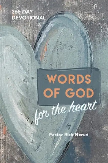 Words of God for the Heart: The Bible in 365 Words by Pastor Rick Nerud