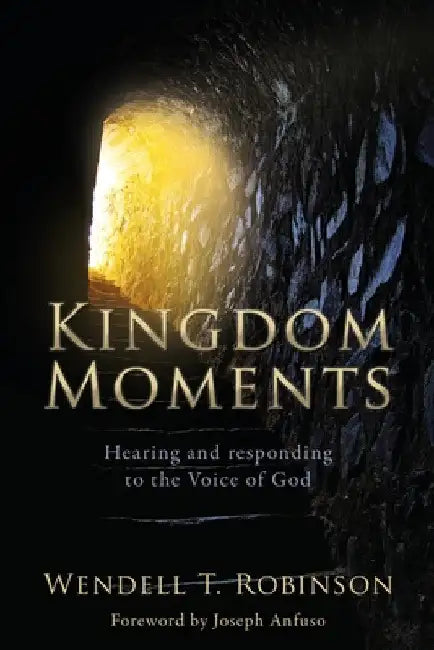 Kingdom Moments: Hearing and responding to the Voice of God by T. Wendell Robinson